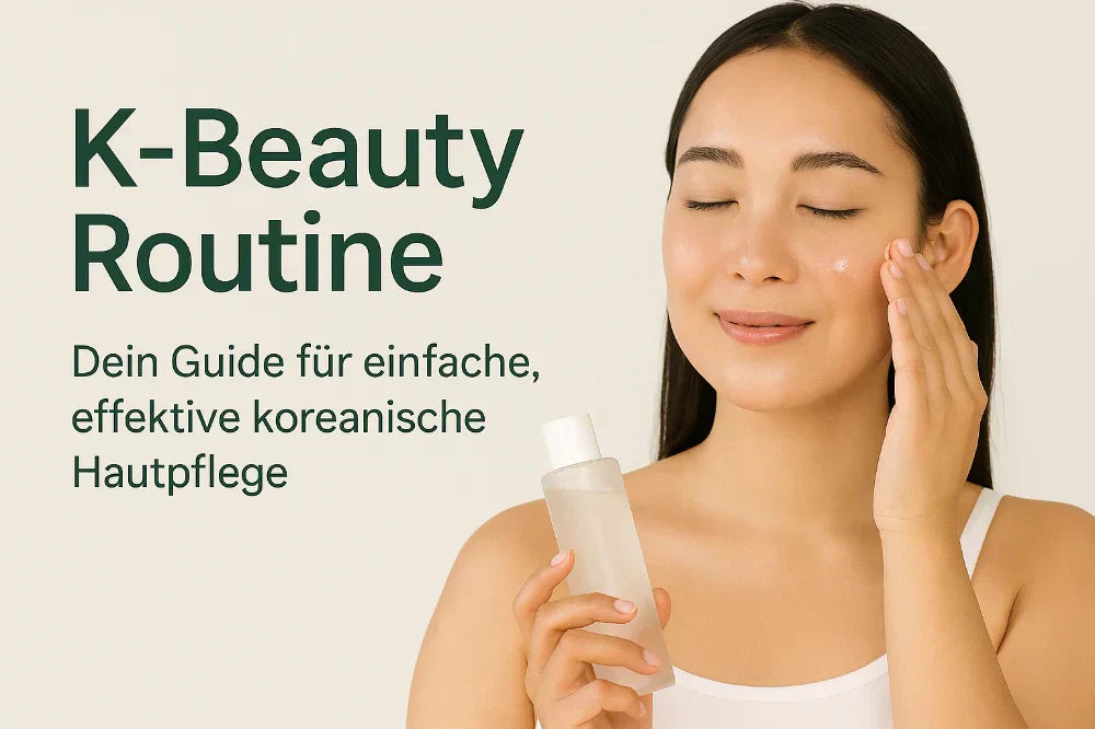 K‑Beauty Routine: Dein Guide für einfache, effektive koreanische Hautpflege